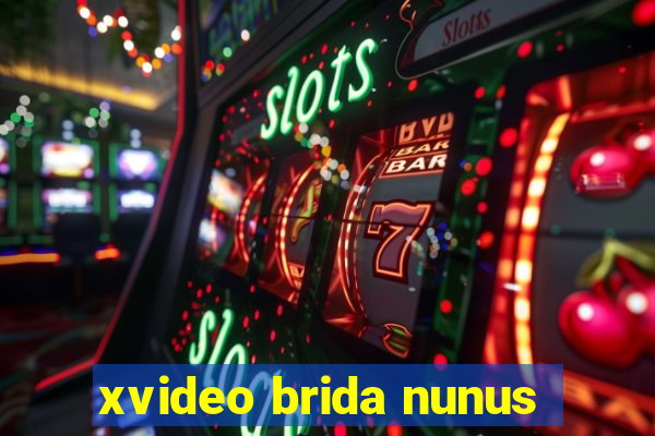 xvideo brida nunus